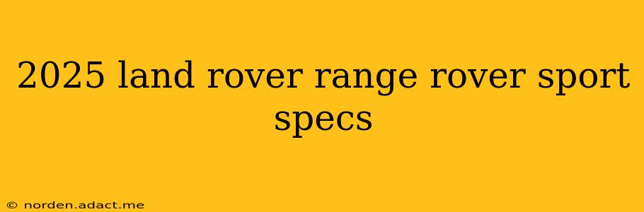 2025 land rover range rover sport specs