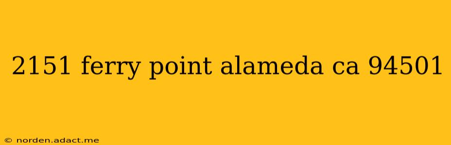 2151 ferry point alameda ca 94501