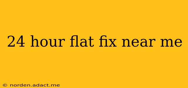 24 hour flat fix near me