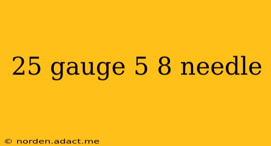 25 gauge 5 8 needle