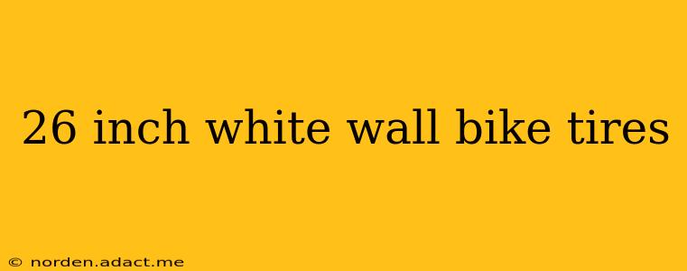26 inch white wall bike tires