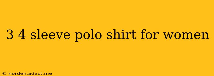 3 4 sleeve polo shirt for women