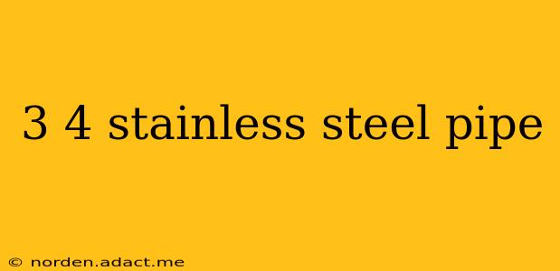 3 4 stainless steel pipe
