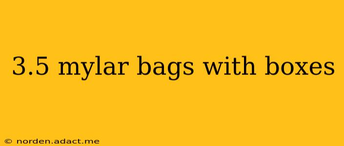 3.5 mylar bags with boxes