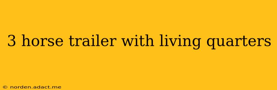 3 horse trailer with living quarters