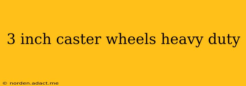 3 inch caster wheels heavy duty