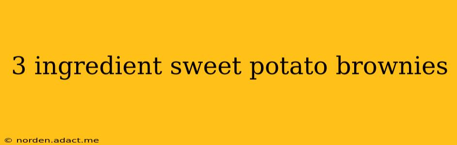 3 ingredient sweet potato brownies
