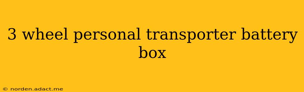 3 wheel personal transporter battery box