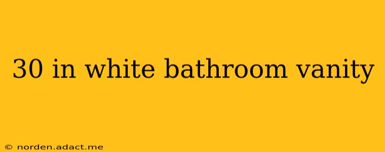 30 in white bathroom vanity