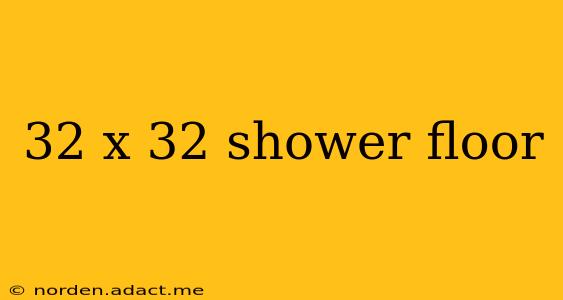 32 x 32 shower floor