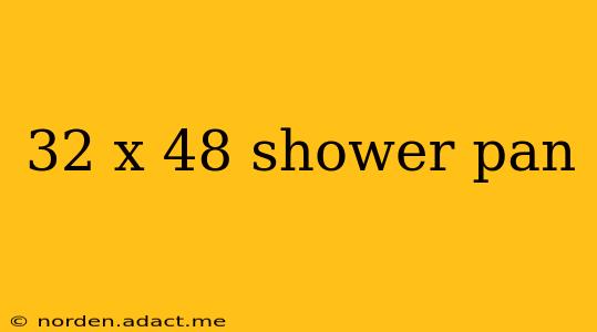 32 x 48 shower pan