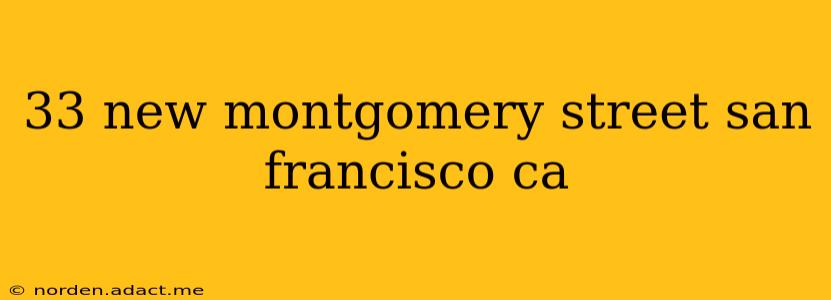 33 new montgomery street san francisco ca