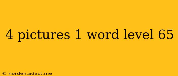 4 pictures 1 word level 65