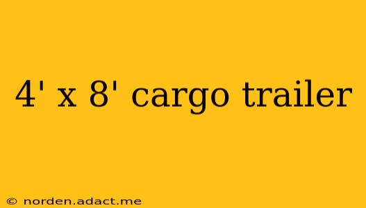 4' x 8' cargo trailer