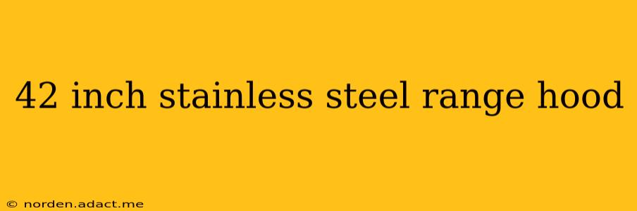 42 inch stainless steel range hood