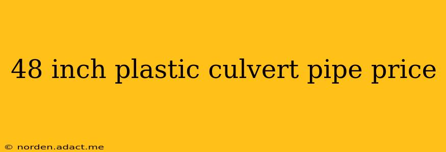 48 inch plastic culvert pipe price