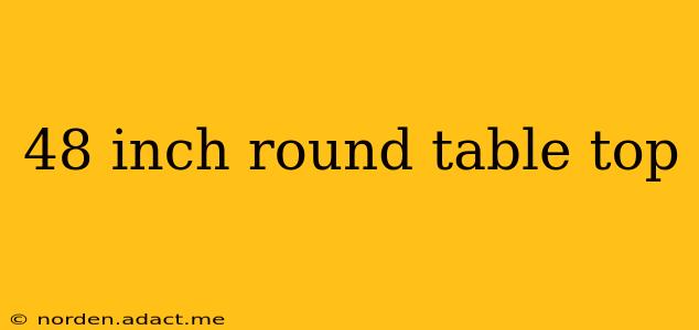 48 inch round table top