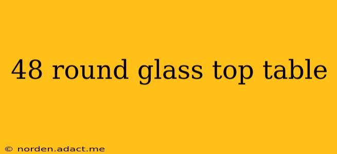 48 round glass top table