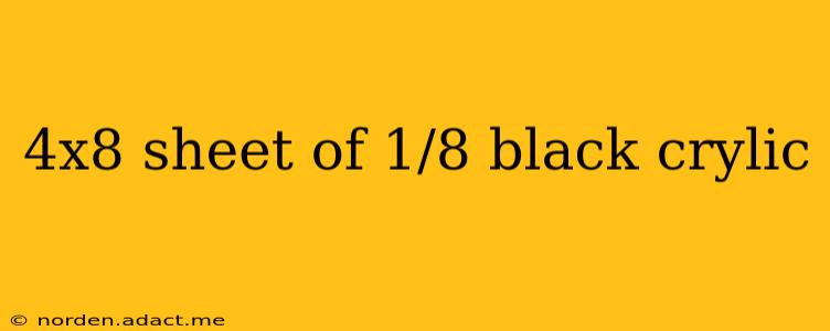 4x8 sheet of 1/8 black crylic