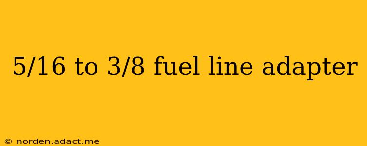 5/16 to 3/8 fuel line adapter