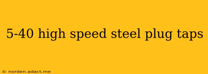 5-40 high speed steel plug taps