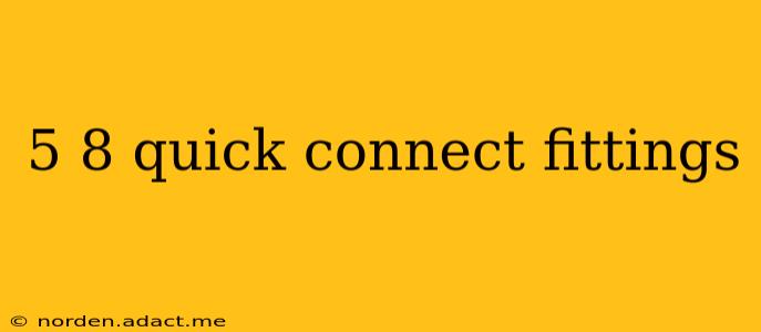 5 8 quick connect fittings