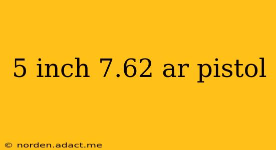 5 inch 7.62 ar pistol