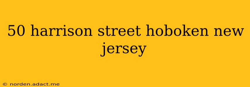 50 harrison street hoboken new jersey