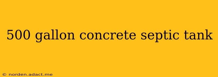 500 gallon concrete septic tank