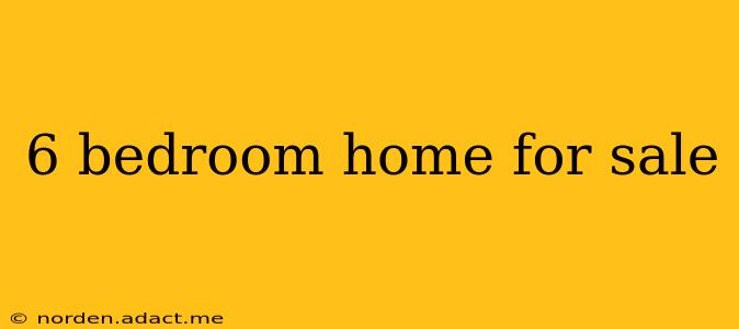 6 bedroom home for sale