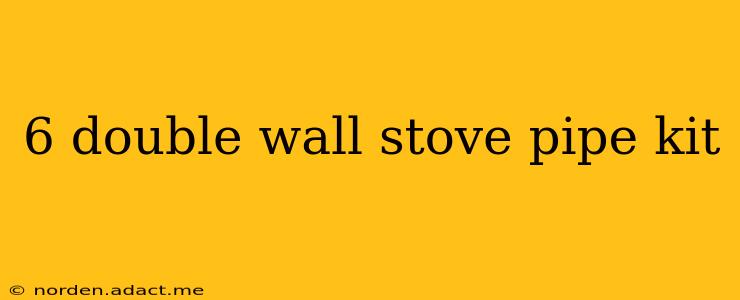 6 double wall stove pipe kit