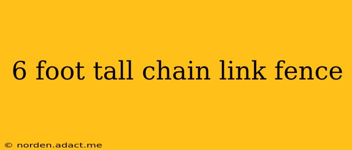 6 foot tall chain link fence
