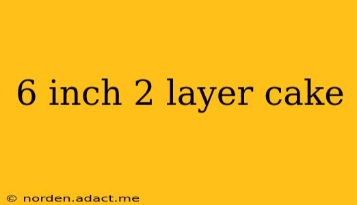 6 inch 2 layer cake
