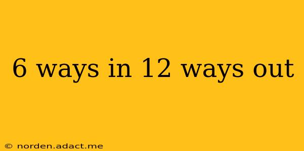 6 ways in 12 ways out