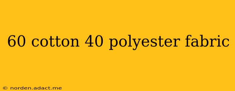 60 cotton 40 polyester fabric