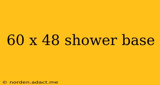 60 x 48 shower base