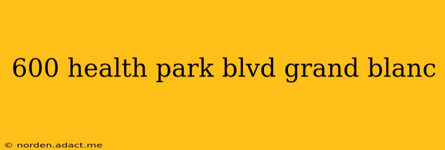 600 health park blvd grand blanc