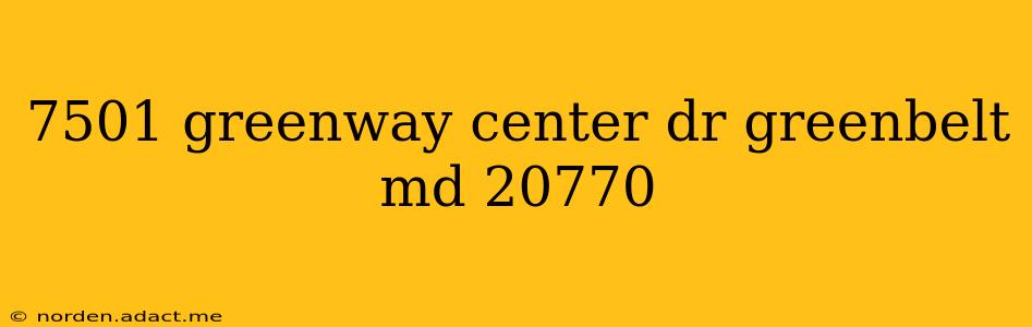 7501 greenway center dr greenbelt md 20770