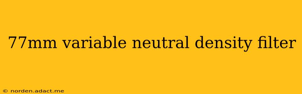 77mm variable neutral density filter