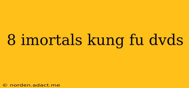 8 imortals kung fu dvds