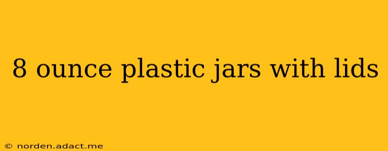 8 ounce plastic jars with lids