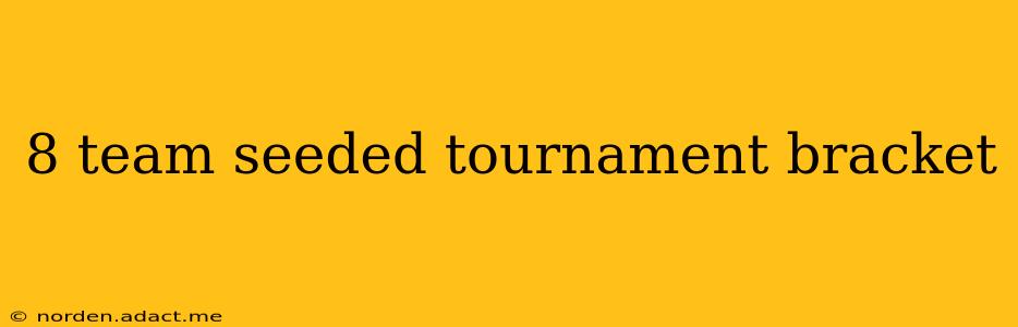 8 team seeded tournament bracket