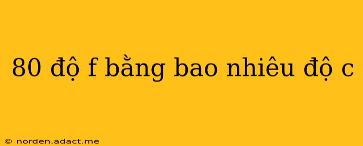 80 độ f bằng bao nhiêu độ c
