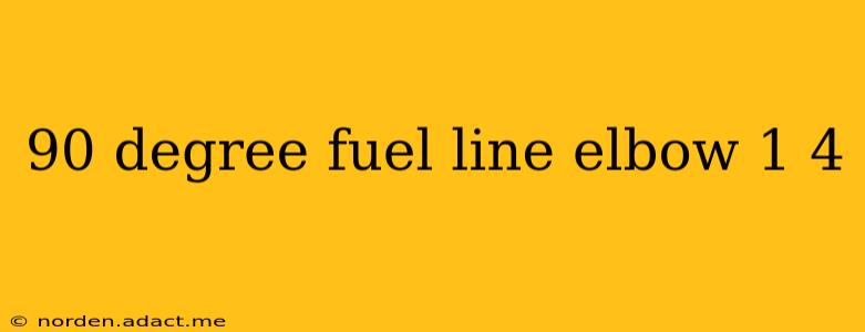 90 degree fuel line elbow 1 4