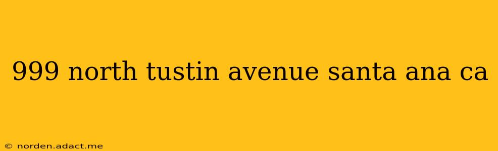 999 north tustin avenue santa ana ca