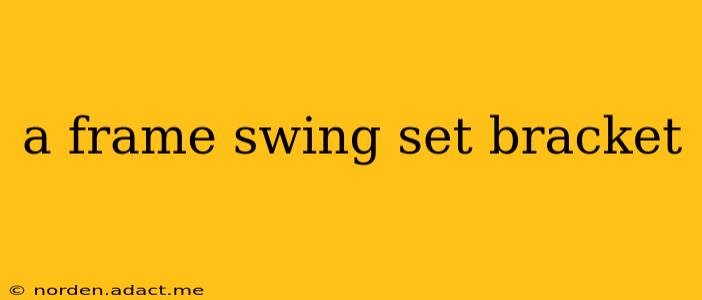 a frame swing set bracket