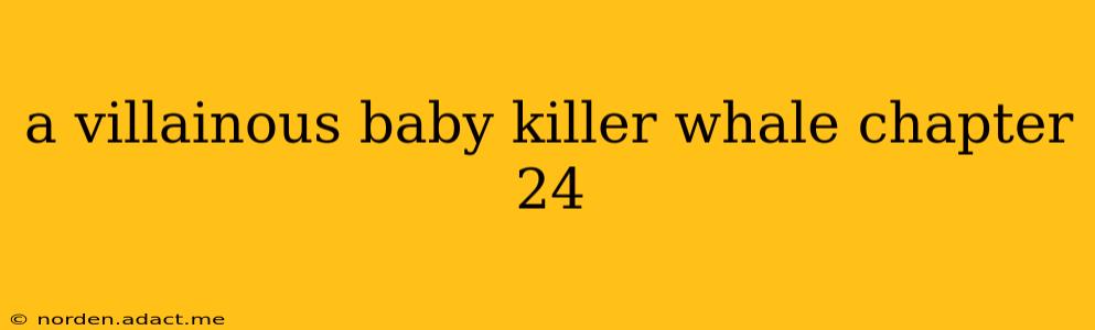 a villainous baby killer whale chapter 24