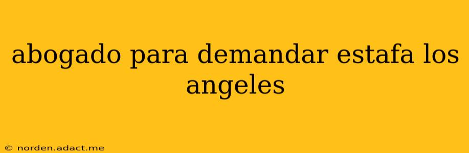 abogado para demandar estafa los angeles