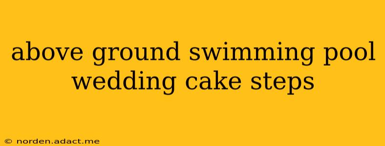 above ground swimming pool wedding cake steps