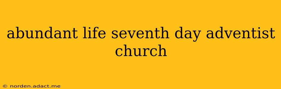 abundant life seventh day adventist church